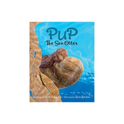 Pup the Sea Otter - by Jonathan London (Paperback)