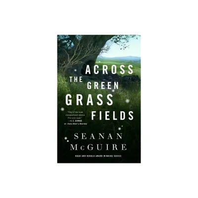 Across the Green Grass Fields - (Wayward Children) by Seanan McGuire (Hardcover)