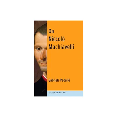 On Niccol Machiavelli - (Core Knowledge) by Gabriele Pedull (Paperback)