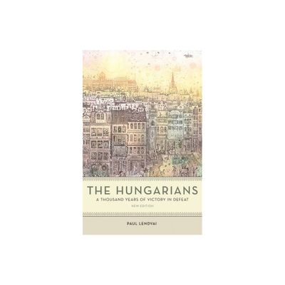 The Hungarians - by Paul Lendvai (Paperback)