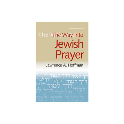 The Way Into Jewish Prayer - (Way Into--) by Lawrence A Hoffman (Paperback)