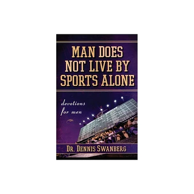 Man Does Not Live by Sports Alone - by Dennis Swanberg (Paperback)