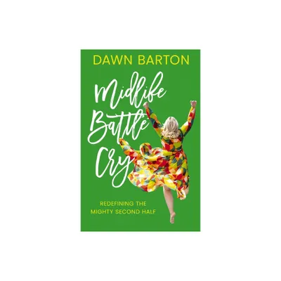 Midlife Battle Cry - by Dawn Barton (Paperback)