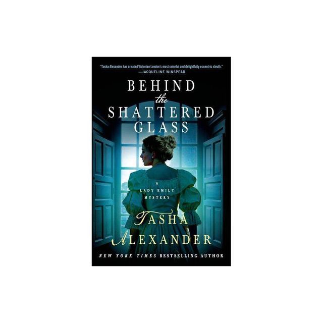 Behind the Shattered Glass - (Lady Emily Mysteries) by Tasha Alexander (Paperback)