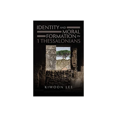 Identity and Moral Formation in 1 Thessalonians - by Kiwoon Lee (Paperback)