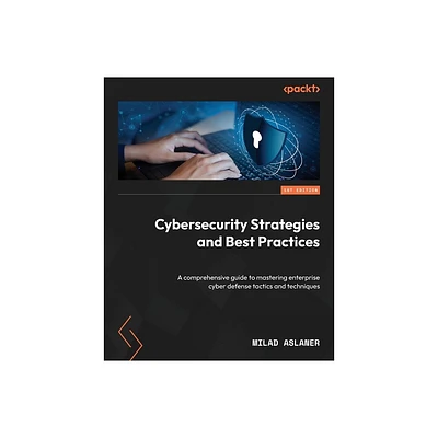 Cybersecurity Strategies and Best Practices - by Milad Aslaner (Paperback)