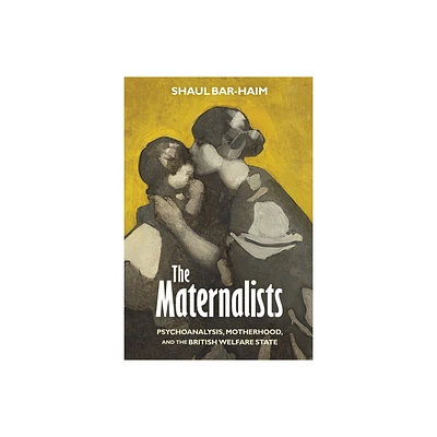 The Maternalists - (Intellectual History of the Modern Age) by Shaul Bar-Haim (Hardcover)