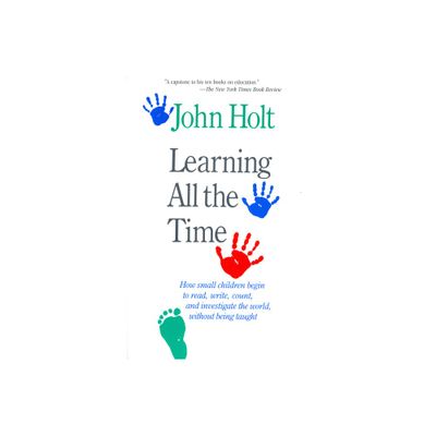 Learning All the Time - by John Holt (Paperback)