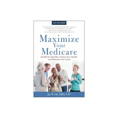 Maximize Your Medicare: 2024-2025 Edition - by Jae Oh (Paperback)