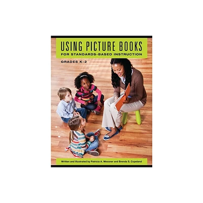 Using Picture Books for Standards-Based Instruction, Grades K 2 - by Patricia Messner & Brenda Copeland (Paperback)