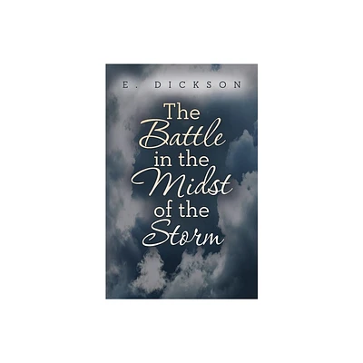 The Battle in the Midst of the Storm - by E Dickson (Paperback)