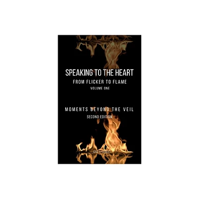 Speaking to the Heart From Flicker to Flame - (Speaking to the Heart from Flicker to Flame) 2nd Edition by April S Yarber (Paperback)