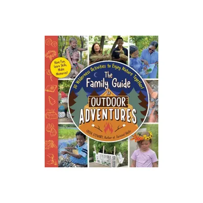 The Family Guide to Outdoor Adventures - by Creek Stewart (Paperback)