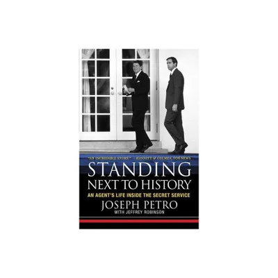 Standing Next to History - by Joseph Petro (Paperback)