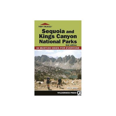 Top Trails: Sequoia and Kings Canyon National Parks - 2nd Edition by Mike White (Paperback)