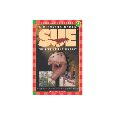 A Dinosaur Named Sue: The Find of the Century (Scholastic Reader, Level 4) - by Fay Robinson (Paperback)