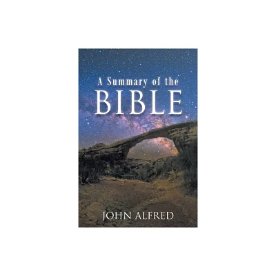 A Summary of the Bible - by John Alfred (Paperback)