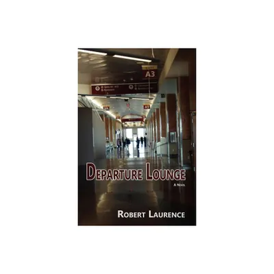 Departure Lounge, a Novel - by Robert Laurence (Paperback)