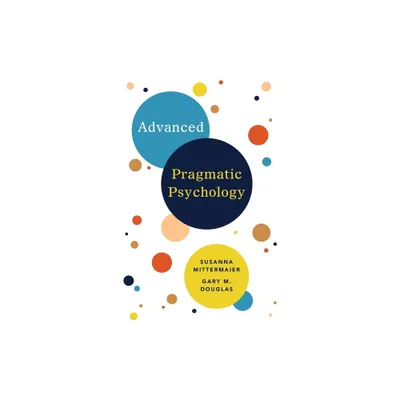 Advanced Pragmatic Psychology - by Gary M Douglas & Susanna Mittermaier (Paperback)