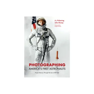 Photographing Americas First Astronauts - (Purdue Studies in Aeronautics and Astronautics) by J L Pickering & John Bisney (Hardcover)