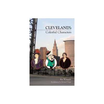 Clevelands Colorful Characters - by Kit Whipple (Paperback)