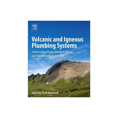 Volcanic and Igneous Plumbing Systems - by Steffi Burchardt (Paperback)