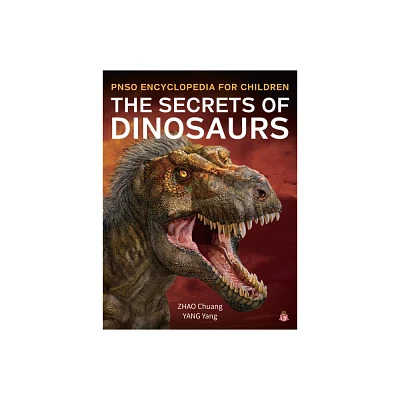 The Secrets of Dinosaurs - (Pnso Encyclopedia for Children) by Yang (Hardcover)