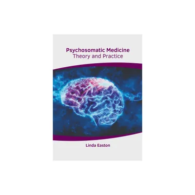 Psychosomatic Medicine: Theory and Practice - by Linda Easton (Hardcover)