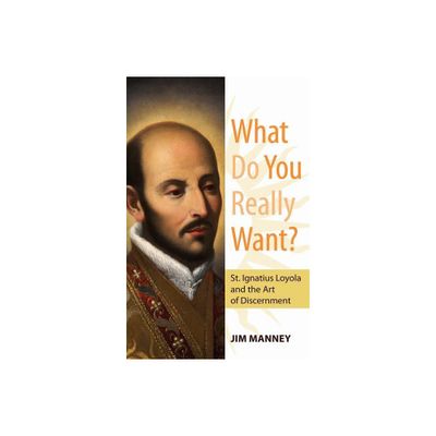 What Do You Really Want? - by Jim Manney (Paperback)