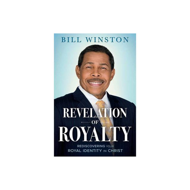 Revelation of Royalty - by Bill Winston (Paperback)