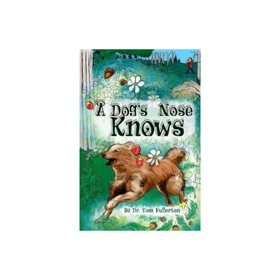 A Dogs Nose Knows - by Tom Fullerton (Paperback)