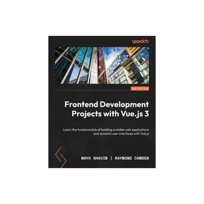 Frontend Development Projects with Vue.js 3 - Second Edition - 2nd Edition by Maya Shavin & Raymond Camden (Paperback)