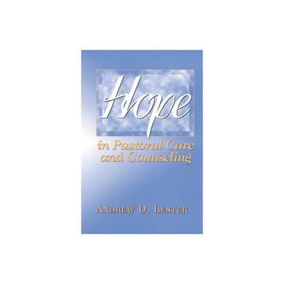 Hope in Pastoral Care and Counseling - by Andrew D Lester (Paperback)