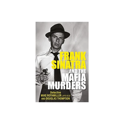 Frank Sinatra and the Mafia Murders - by Mike Rothmiller & Douglas Thompson (Paperback)