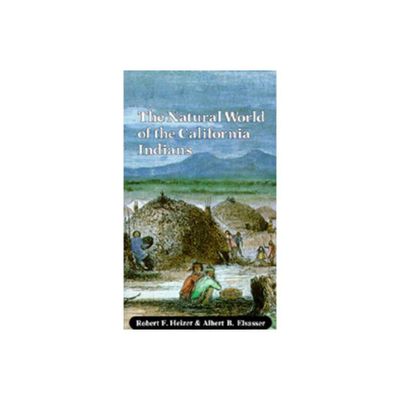 The Natural World of the California Indians - (California Natural History Guides) by Robert F Heizer & Albert B Elsasser (Paperback)