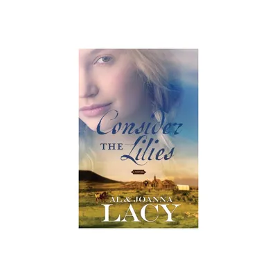 Consider the Lilies - (Hannah of Fort Bridger) by Al Lacy & Joanna Lacy (Paperback)