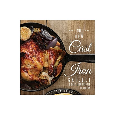 The New Cast Iron Skillet and Cast Iron Griddle Cookbook - (Cast Iron Cookbooks, Cast Iron Recipe Book (Book 1)) 2nd Edition by Lisa Brian