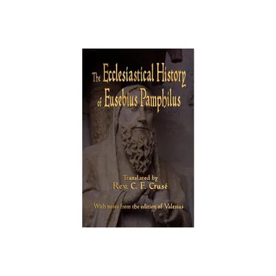 The Ecclesiastical History of Eusebius Pamphilus - (Paperback)