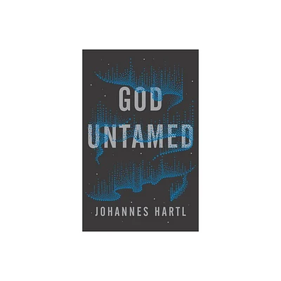 God Untamed - by Johannes Hartl (Paperback)