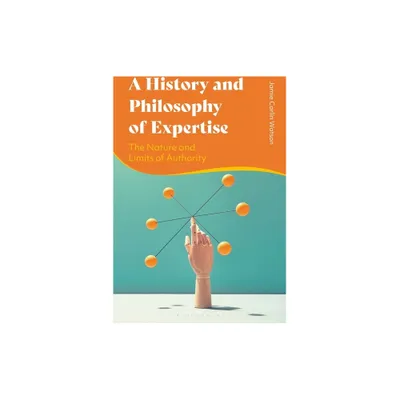 A History and Philosophy of Expertise - by Jamie Carlin Watson (Paperback)