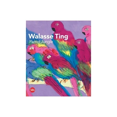 Walasse Ting: Parrot Jungle - by Walasse Ting & Ariella Wolens (Hardcover)