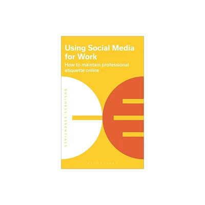 Using Social Media for Work - (Business Essentials) by Bloomsbury Publishing Plc (Paperback)