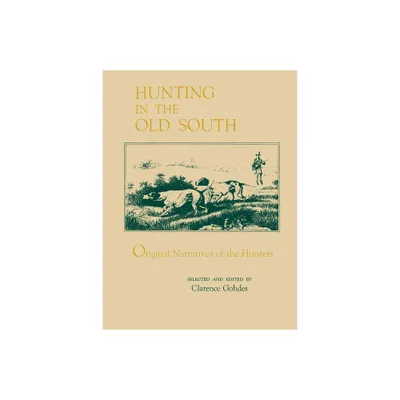 Hunting in the Old South - by Clarence Gohdes (Paperback)