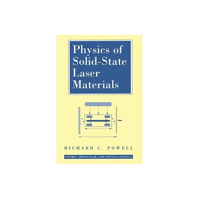 Physics of Solid-State Laser Materials - (Atomic, Molecular and Optical Physics) by Richard C Powell (Paperback)