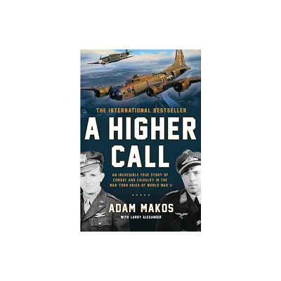 A Higher Call - by Adam Makos & Larry Alexander (Paperback)