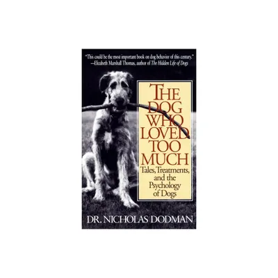 The Dog Who Loved Too Much - by Nicholas Dodman (Paperback)