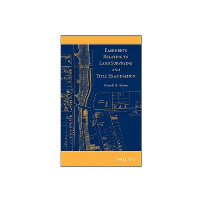 Easements Relating to Land Surveying and Title Examination - by Donald A Wilson (Hardcover)