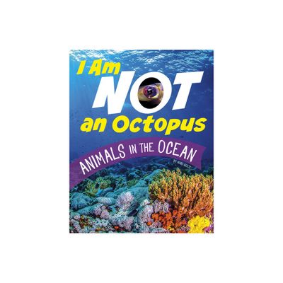 I Am Not an Octopus - (What Animal Am I?) by Mari Bolte (Paperback)