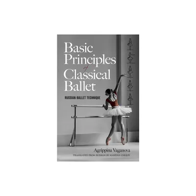 Basic Principles of Classical Ballet - by Agrippina Vaganova (Paperback)