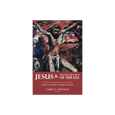 Jesus and the Restoration of Israel - by Carey C Newman (Paperback)